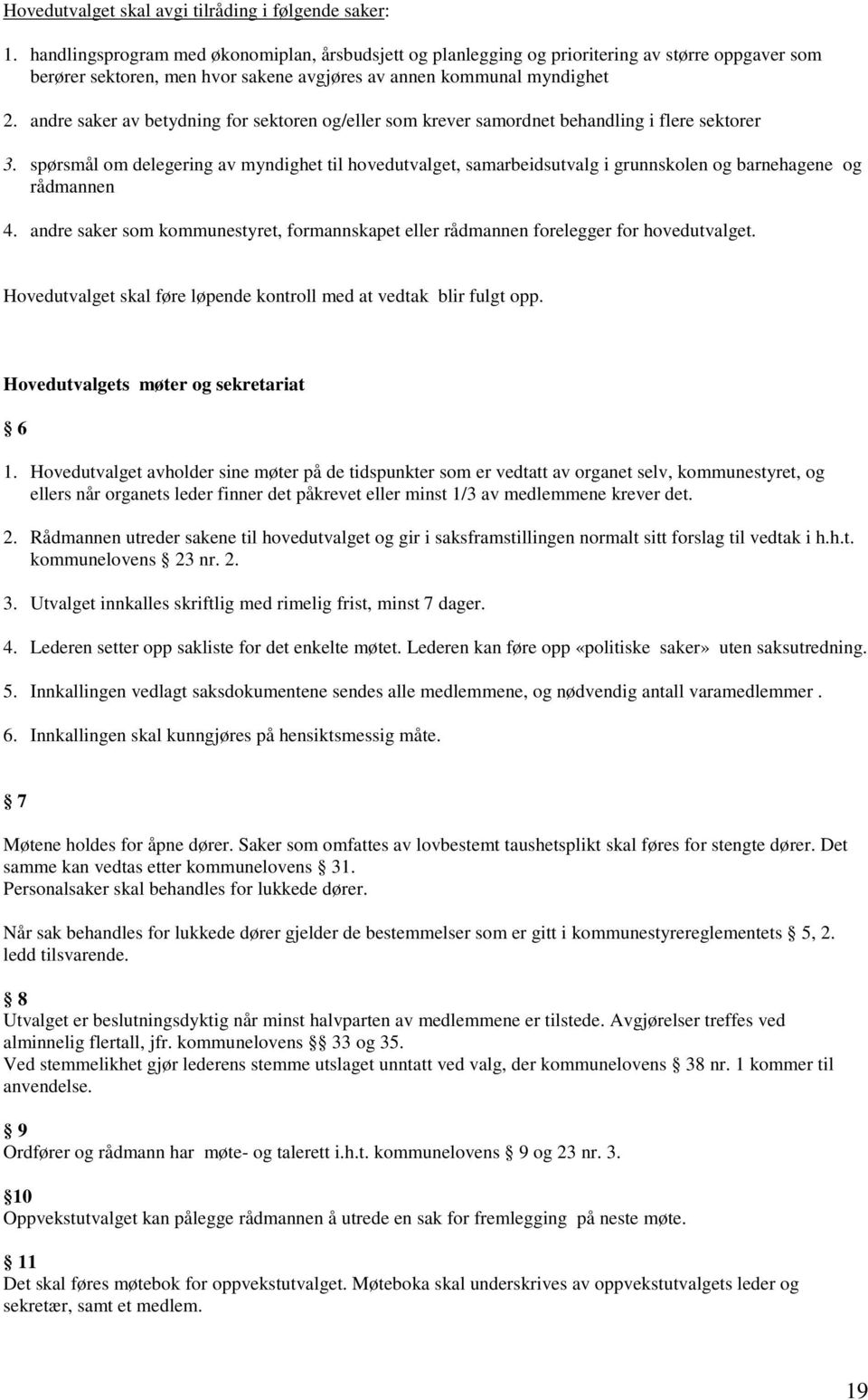 andre saker av betydning for sektoren og/eller som krever samordnet behandling i flere sektorer 3.