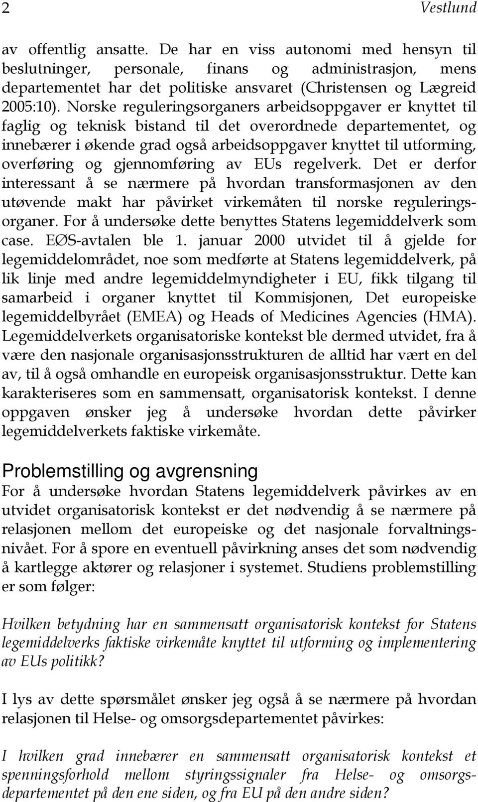 Norske reguleringsorganers arbeidsoppgaver er knyttet til faglig og teknisk bistand til det overordnede departementet, og innebærer i økende grad også arbeidsoppgaver knyttet til utforming,