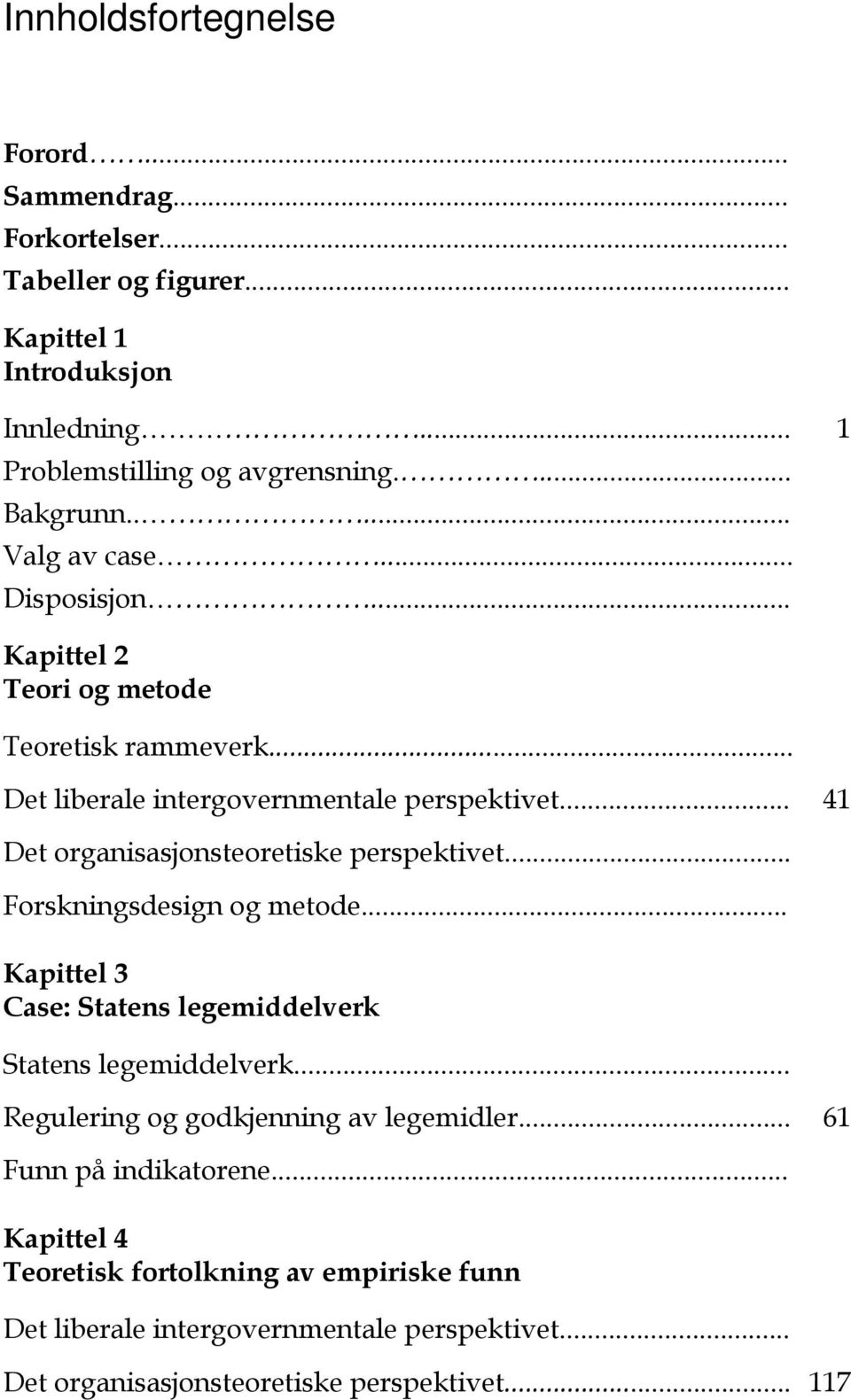 .. 41 Det organisasjonsteoretiske perspektivet... Forskningsdesign og metode... Kapittel 3 Case: Statens legemiddelverk Statens legemiddelverk.