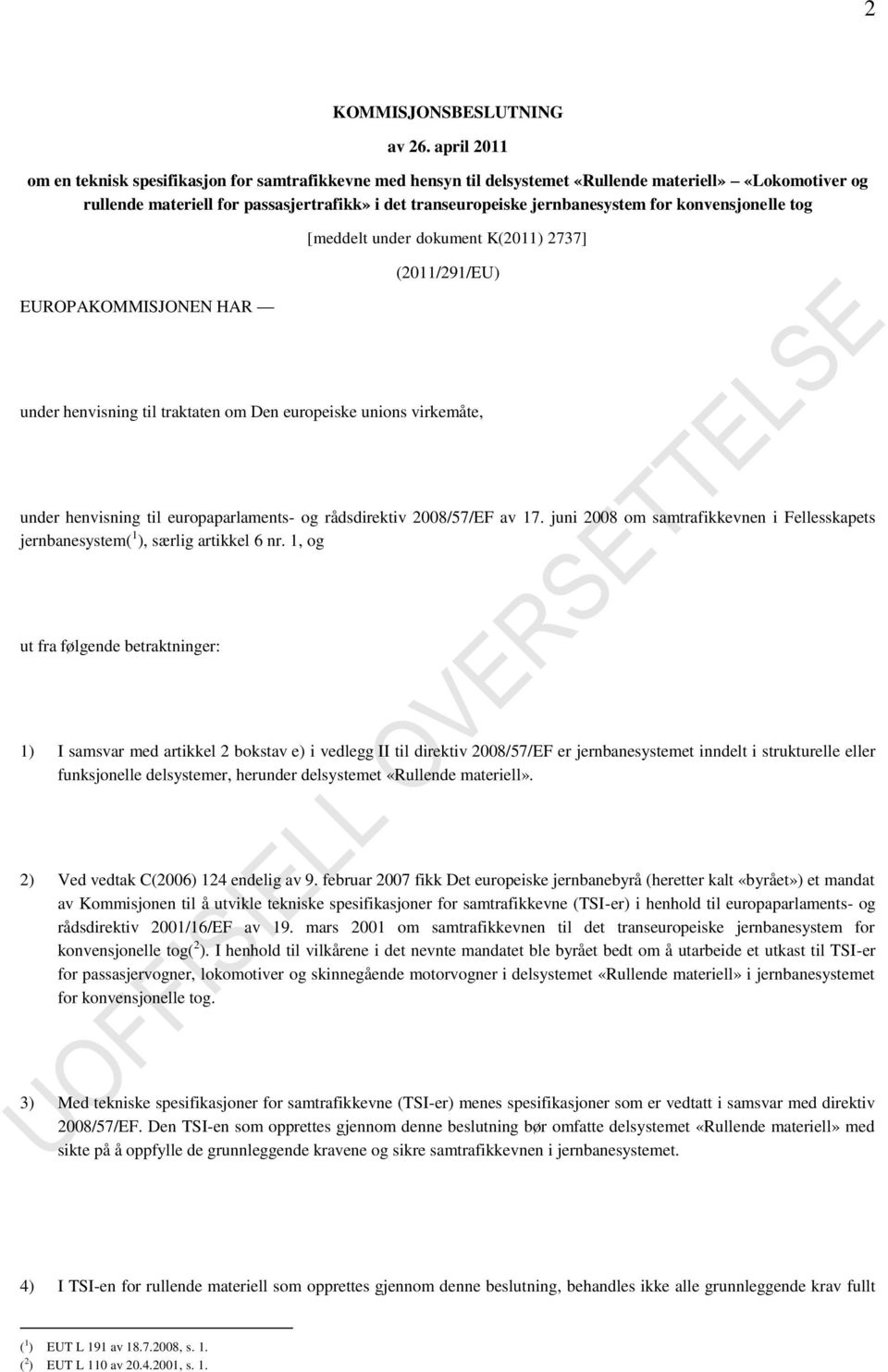 for konvensjonelle tog EUROPAKOMMISJONEN HAR [meddelt under dokument K(2011) 2737] (2011/291/EU) under henvisning til traktaten om Den europeiske unions virkemåte, under henvisning til