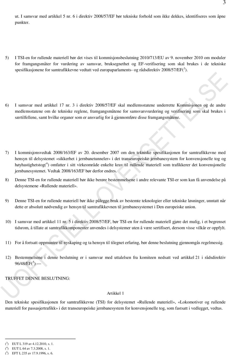 november 2010 om moduler for framgangsmåter for vurdering av samsvar, bruksegnethet og EF-verifisering som skal brukes i de tekniske spesifikasjonene for samtrafikkevne vedtatt ved europaparlaments-