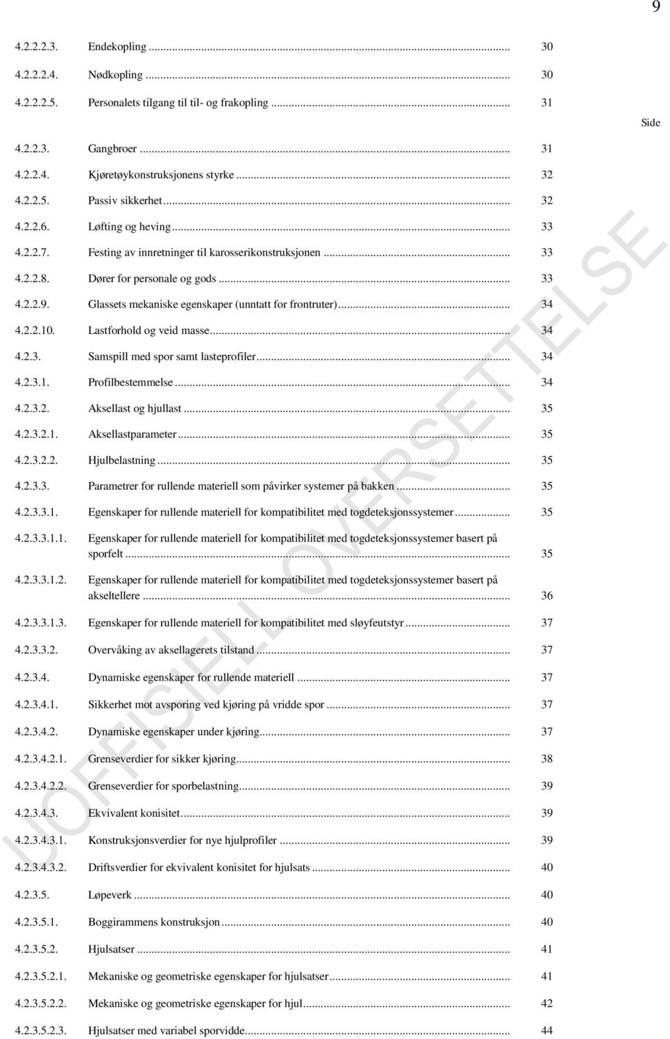 Glassets mekaniske egenskaper (unntatt for frontruter)... 34 4.2.2.10. Lastforhold og veid masse... 34 4.2.3. Samspill med spor samt lasteprofiler... 34 4.2.3.1. Profilbestemmelse... 34 4.2.3.2. Aksellast og hjullast.