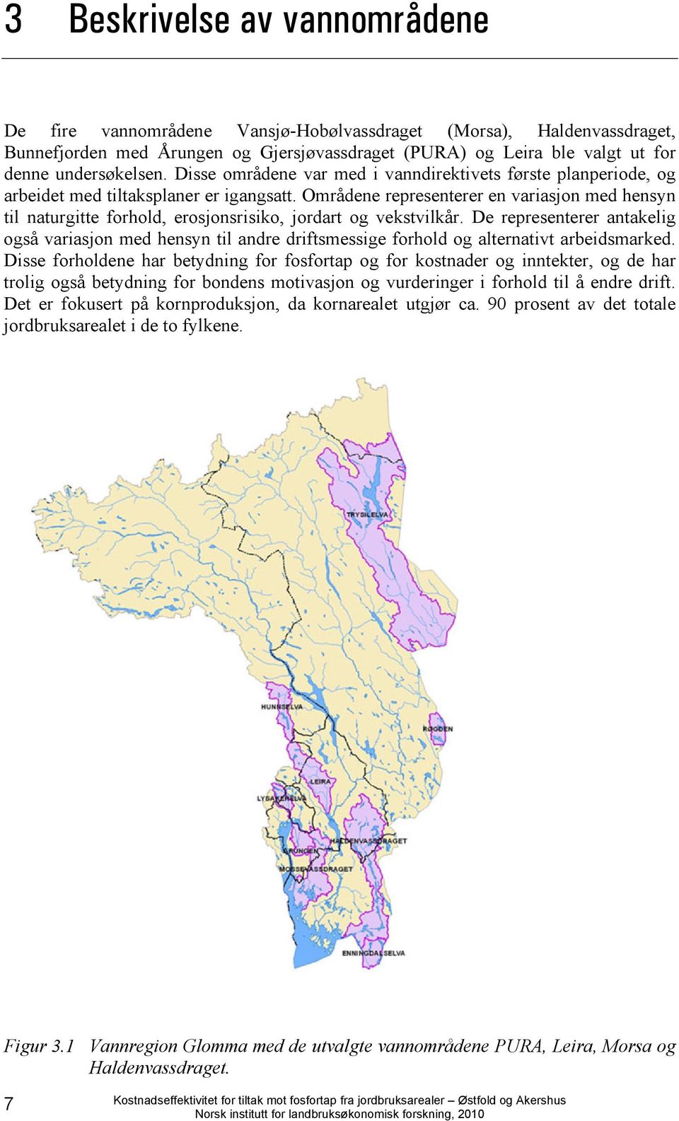 Områdene representerer en variasjon med hensyn til naturgitte forhold, erosjonsrisiko, jordart og vekstvilkår.