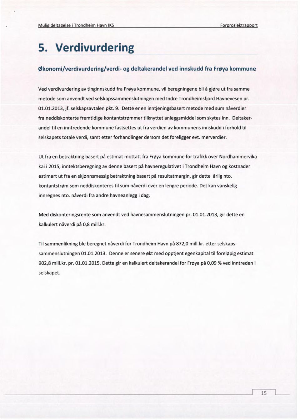 anvendt ved selskapssammenslutningen med Indre Trondheimsfjord Havnevesen pr. 01.01.2013, jf. selskapsavtalen pkt. 9.