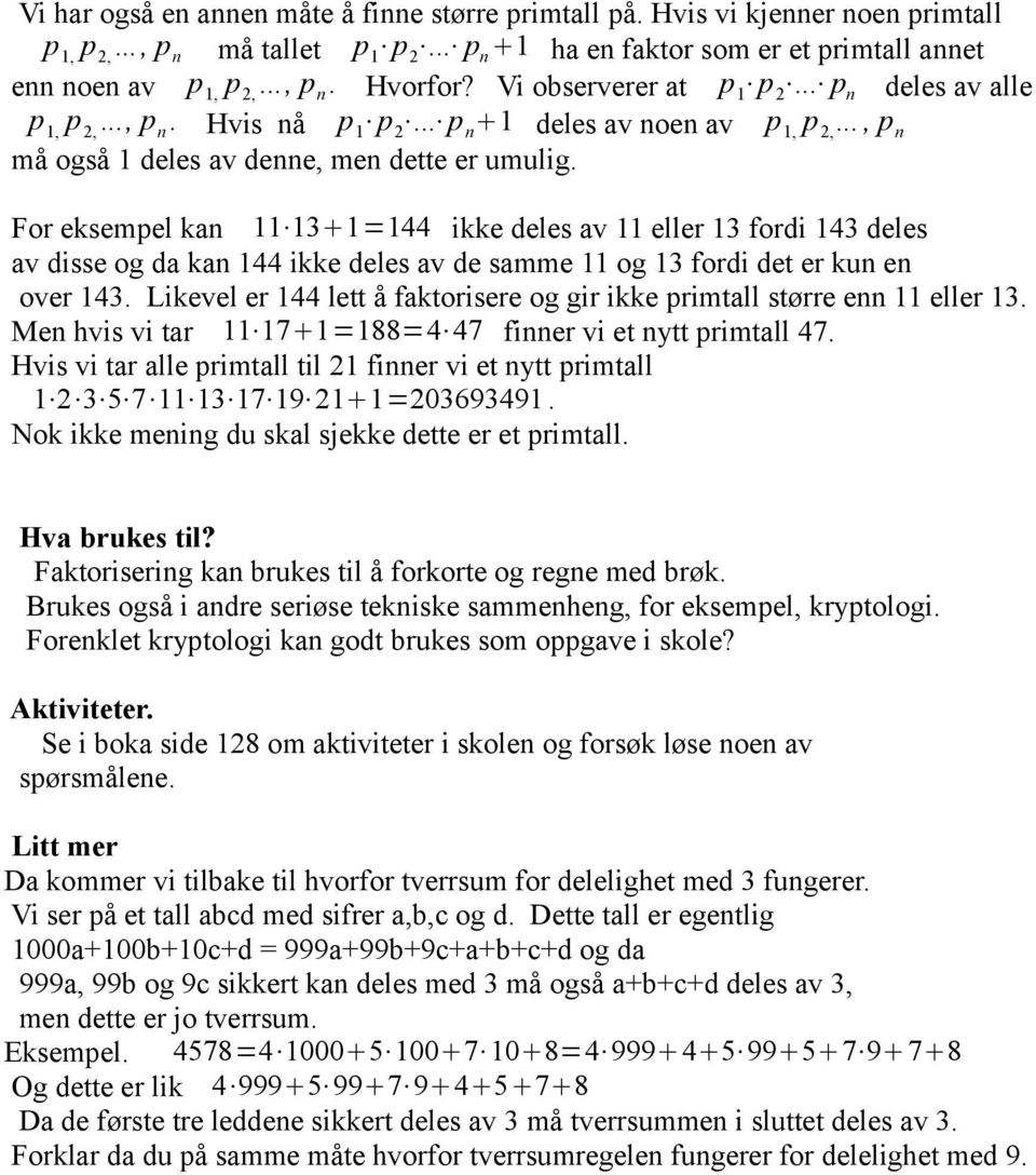 For eksempel kan 11 13 1=144 ikke deles av 11 eller 13 fordi 143 deles av disse og da kan 144 ikke deles av de samme 11 og 13 fordi det er kun en over 143.