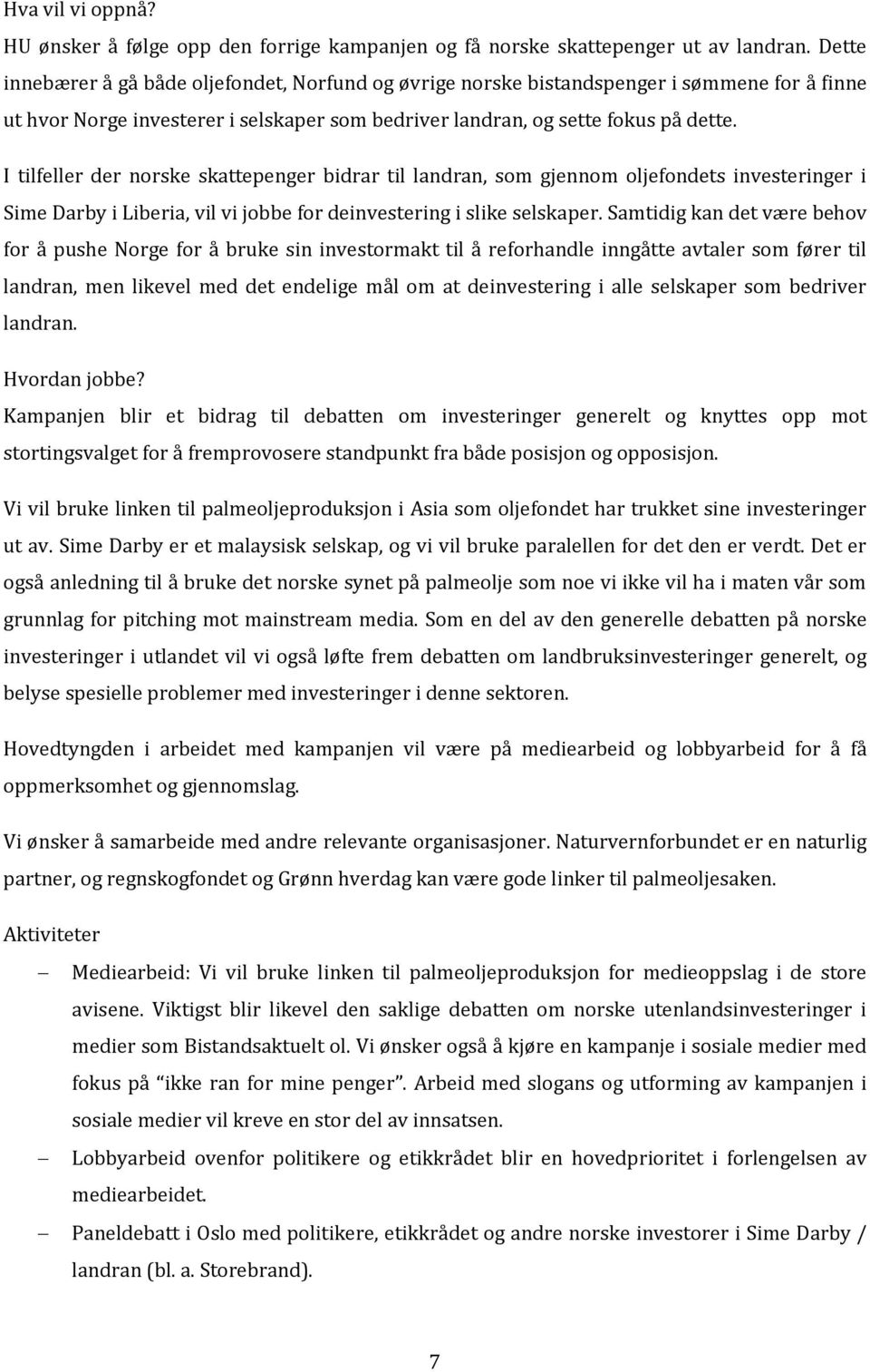 I tilfeller der norske skattepenger bidrar til landran, som gjennom oljefondets investeringer i Sime Darby i Liberia, vil vi jobbe for deinvestering i slike selskaper.