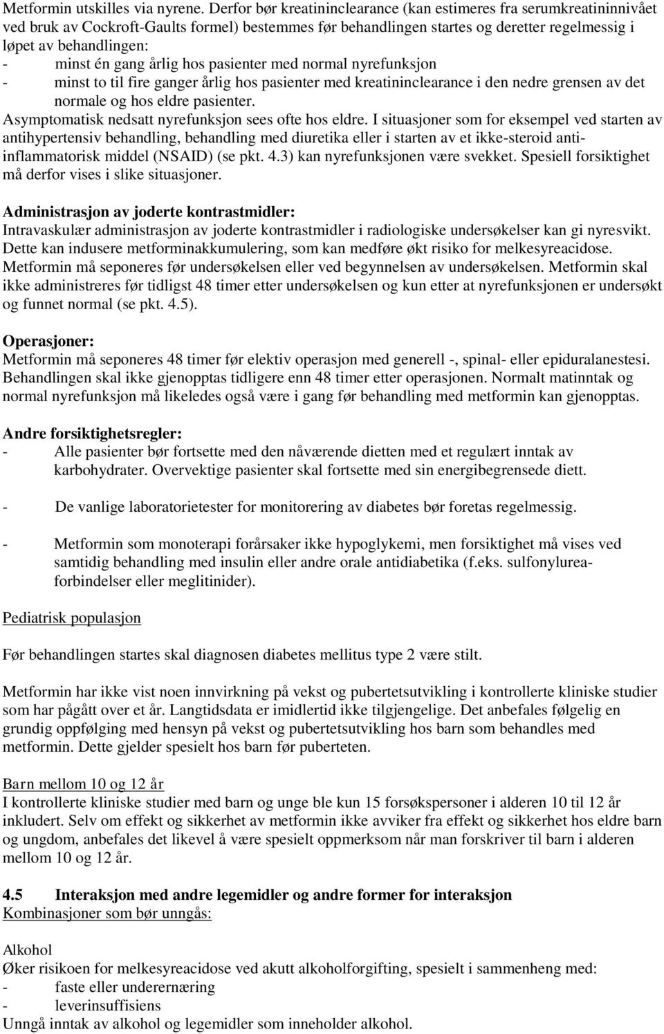 én gang årlig hos pasienter med normal nyrefunksjon - minst to til fire ganger årlig hos pasienter med kreatininclearance i den nedre grensen av det normale og hos eldre pasienter.