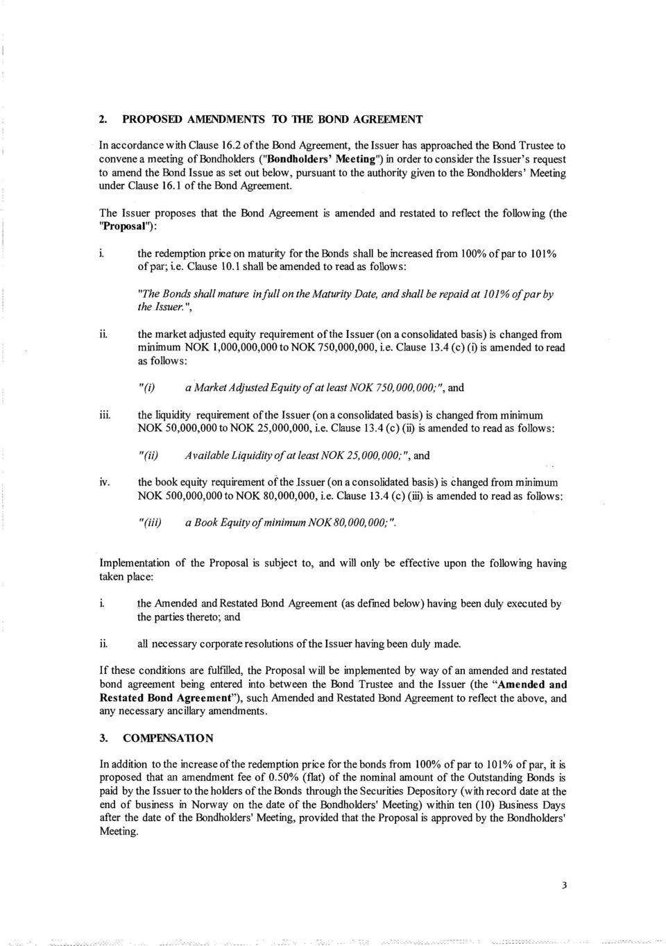 set out below, pursuant to the authority given to the Bondholders Meeting under Clause 16.1 of the Bond Agreement.