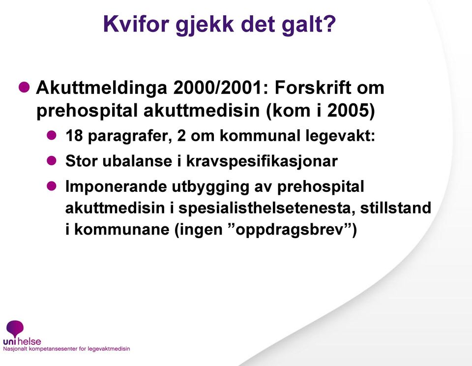 2005) 18 paragrafer, 2 om kommunal legevakt: Stor ubalanse i