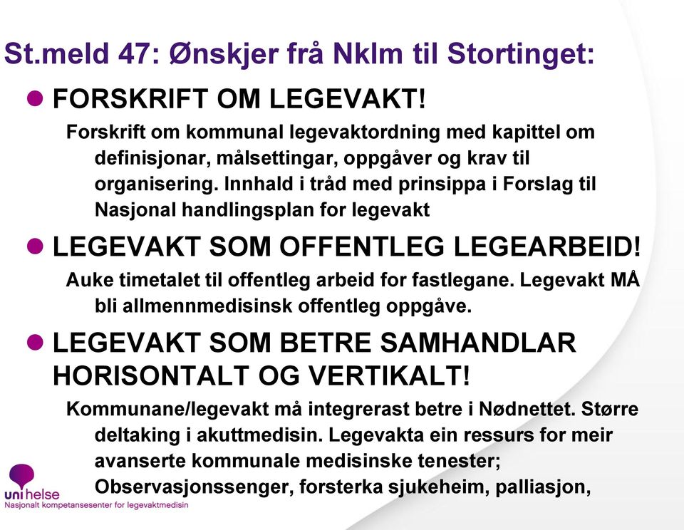 Innhald i tråd med prinsippa i Forslag til Nasjonal handlingsplan for legevakt LEGEVAKT SOM OFFENTLEG LEGEARBEID! Auke timetalet til offentleg arbeid for fastlegane.