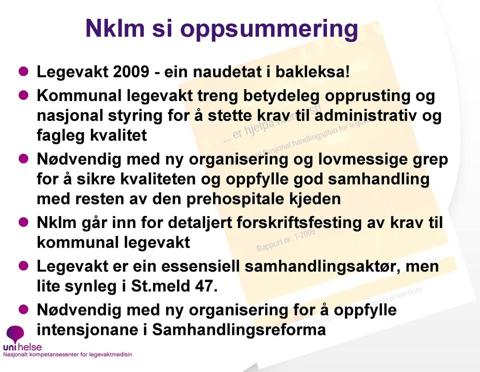 organisering og lovmessige grep for å sikre kvaliteten og oppfylle god samhandling med resten av den prehospitale kjeden Nklm går inn for