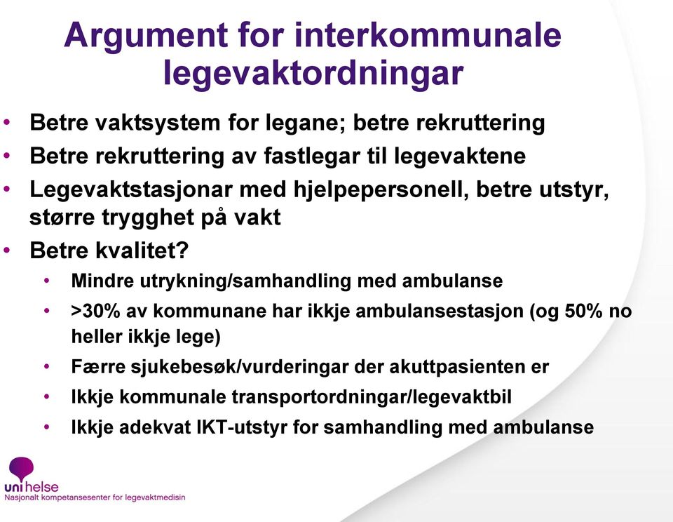 Mindre utrykning/samhandling med ambulanse >30% av kommunane har ikkje ambulansestasjon (og 50% no heller ikkje lege) Færre