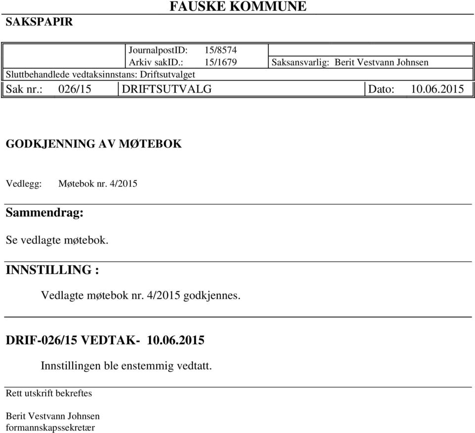 : 026/15 DRIFTSUTVALG Dato: 10.06.2015 GODKJENNING AV MØTEBOK Vedlegg: Møtebok nr.