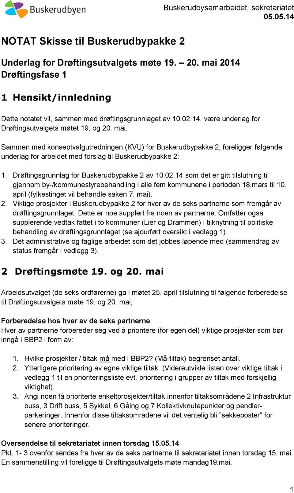 Sammen med konseptvalgutredningen (KVU) for Buskerudbypakke 2, foreligger følgende underlag for arbeidet med forslag til Buskerudbypakke 2: 1. Drøftingsgrunnlag for Buskerudbypakke 2 av 10.02.