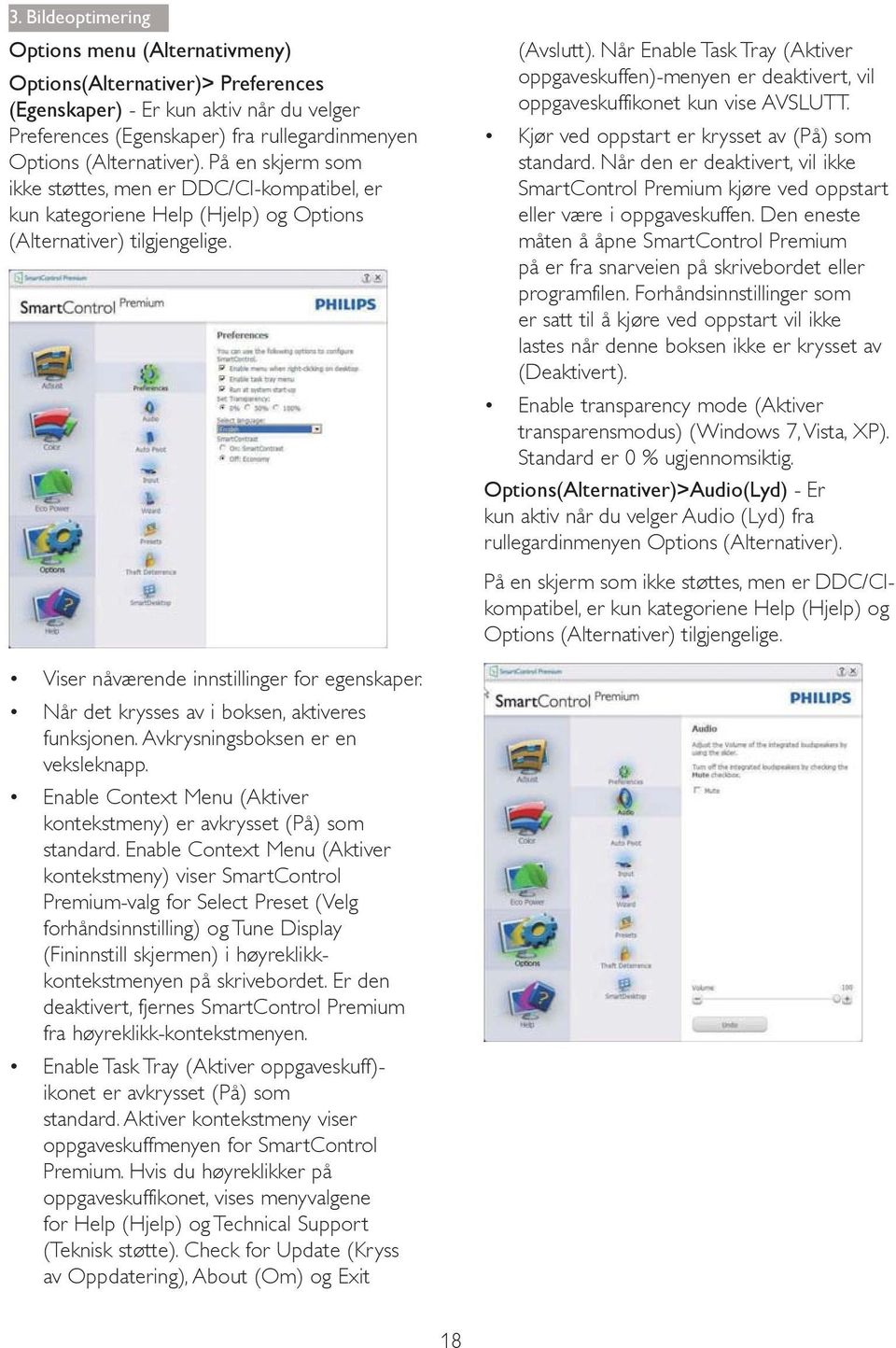 Når Enable Task Tray (Aktiver oppgaveskuffen)-menyen er deaktivert, vil oppgaveskuffikonet kun vise AVSLUTT. Kjør ved oppstart er krysset av (På) som standard.