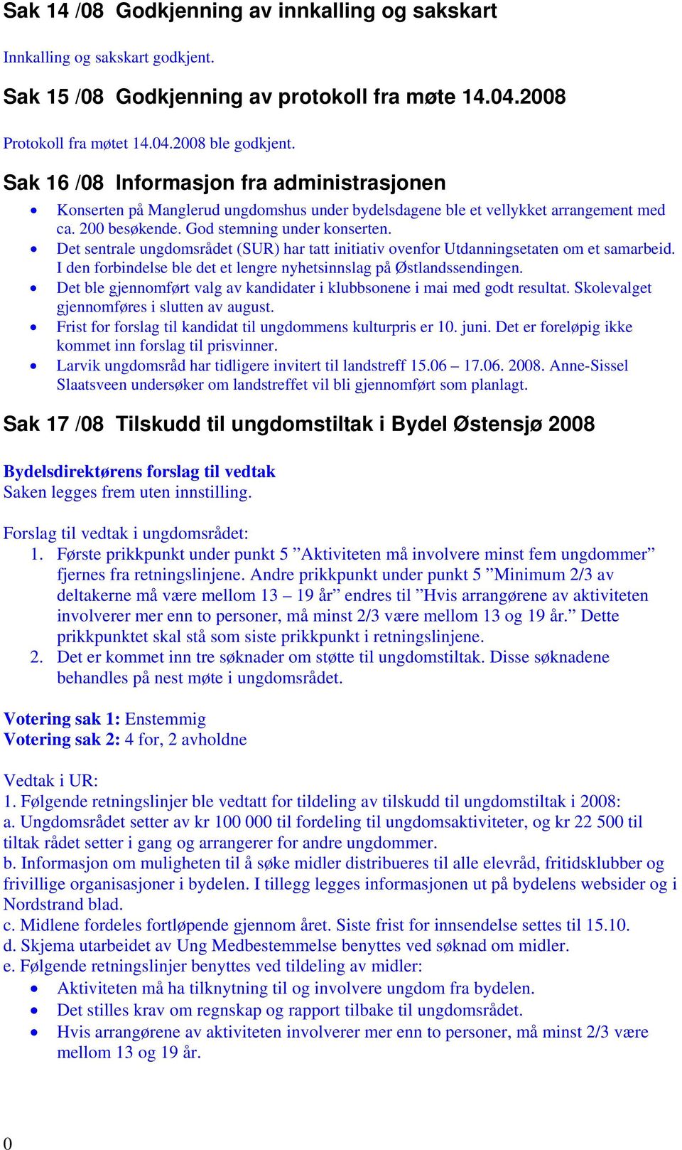 Det sentrale ungdomsrådet (SUR) har tatt initiativ ovenfor Utdanningsetaten om et samarbeid. I den forbindelse ble det et lengre nyhetsinnslag på Østlandssendingen.