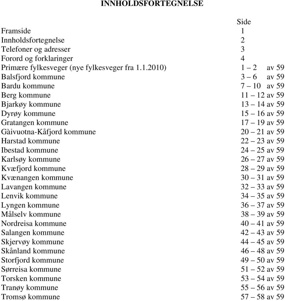 1.2010) 1 2 av 59 alsfjord kommune 3 6 av 59 ardu kommune 7 10 av 59 erg kommune 11 12 av 59 jarkøy kommune 13 14 av 59 Dyrøy kommune 15 16 av 59 Gratangen kommune 17 19 av 59 Gàivuotna-Kåfjord