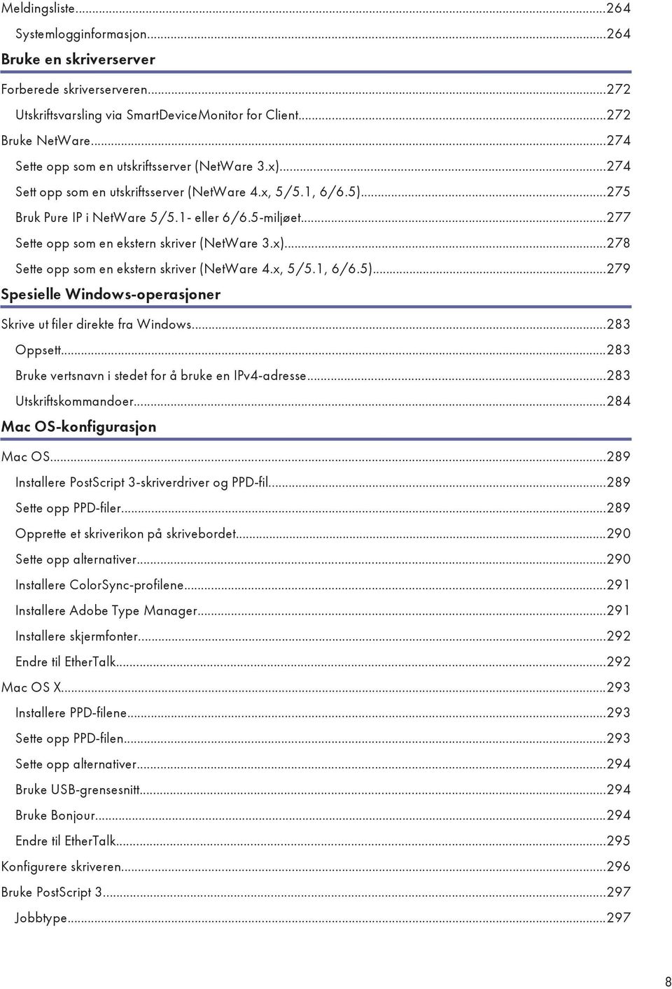 ..277 Sette opp som en ekstern skriver (NetWare 3.x)...278 Sette opp som en ekstern skriver (NetWare 4.x, 5/5.1, 6/6.5)...279 Spesielle Windows-operasjoner Skrive ut filer direkte fra Windows.