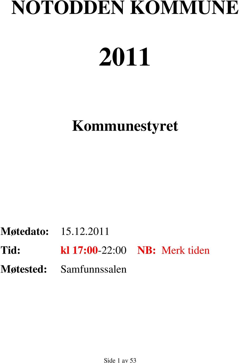 2011 Tid: kl 17:00-22:00 NB: