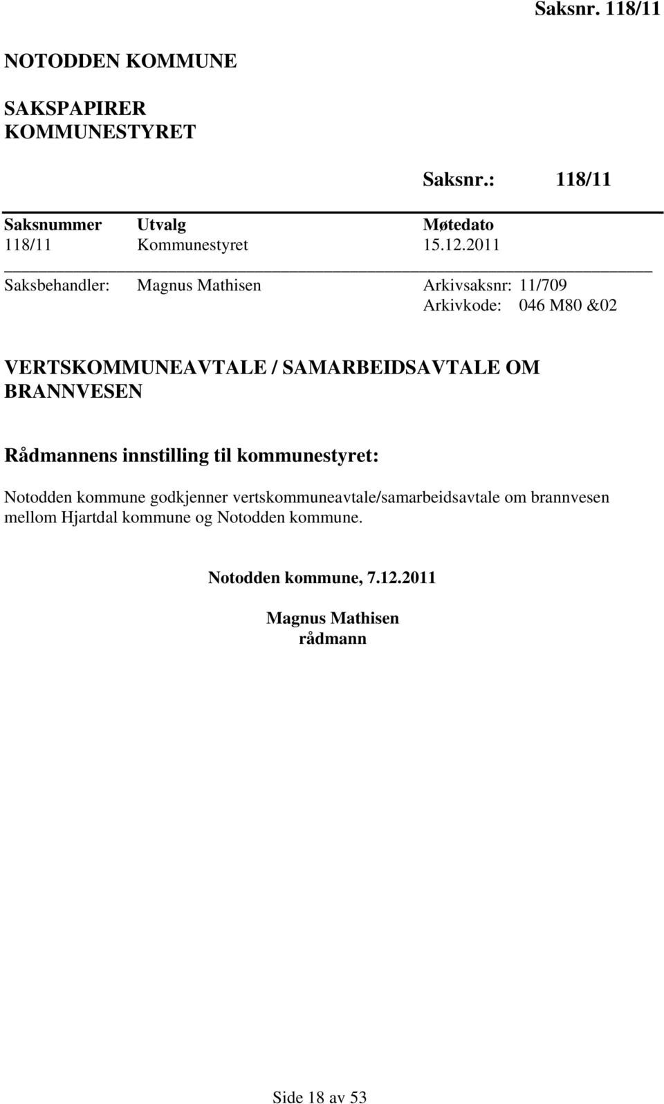 2011 Saksbehandler: Magnus Mathisen Arkivsaksnr: 11/709 Arkivkode: 046 M80 &02 VERTSKOMMUNEAVTALE / SAMARBEIDSAVTALE OM