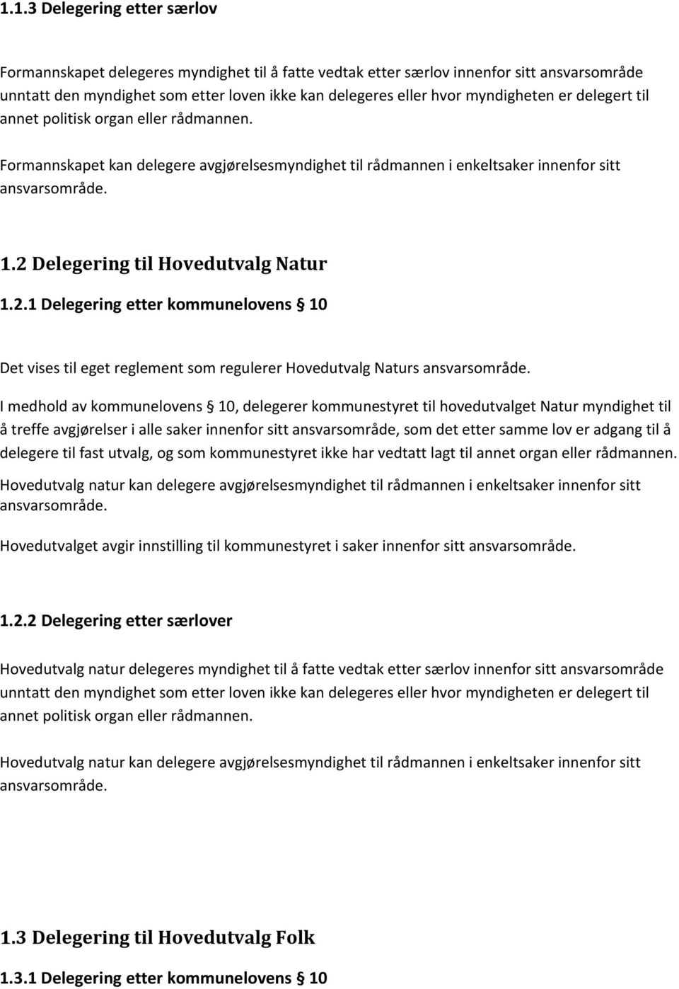 2 Delegering til Hovedutvalg Natur 1.2.1 Delegering etter kommunelovens 10 Det vises til eget reglement som regulerer Hovedutvalg Naturs ansvarsområde.