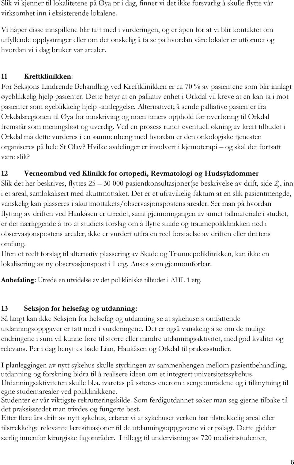 i dag bruker vår arealer. 11 Kreftklinikken: For Seksjons Lindrende Behandling ved Kreftklinikken er ca 70 % av pasientene som blir innlagt øyeblikkelig hjelp pasienter.