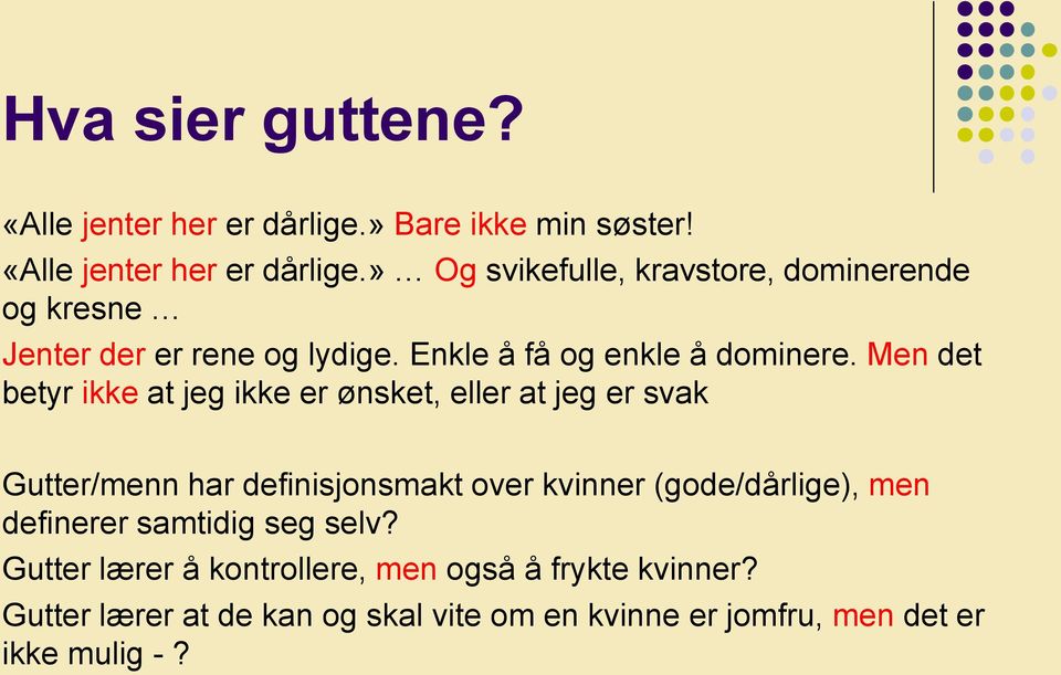 Men det betyr ikke at jeg ikke er ønsket, eller at jeg er svak Gutter/menn har definisjonsmakt over kvinner (gode/dårlige),