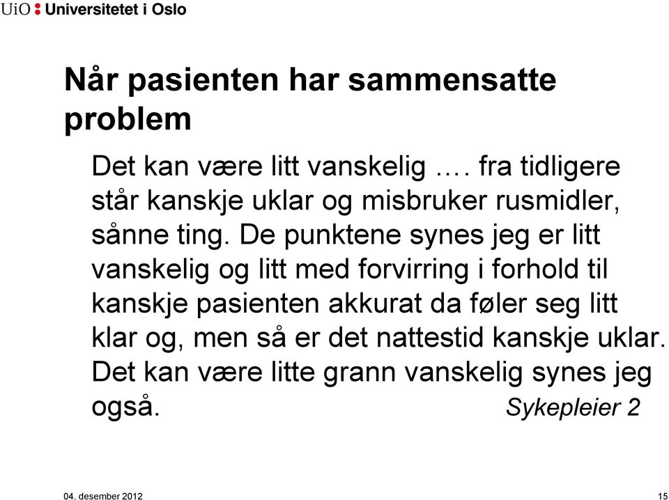 De punktene synes jeg er litt vanskelig og litt med forvirring i forhold til kanskje pasienten