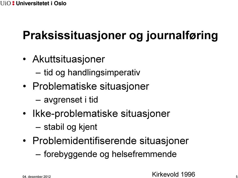 Ikke-problematiske situasjoner stabil og kjent