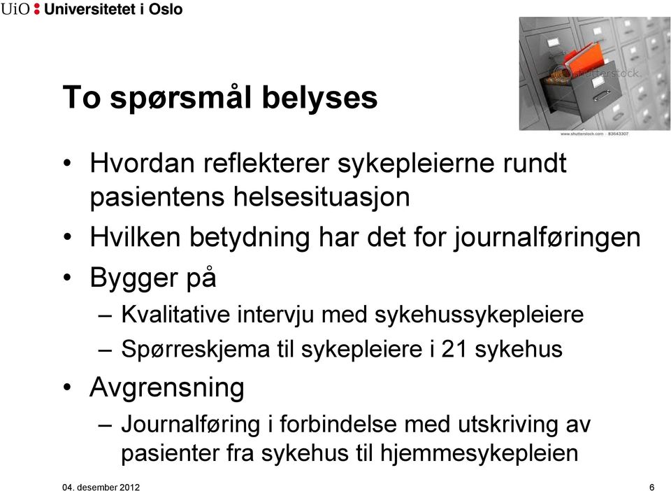 sykehussykepleiere Spørreskjema til sykepleiere i 21 sykehus Avgrensning Journalføring