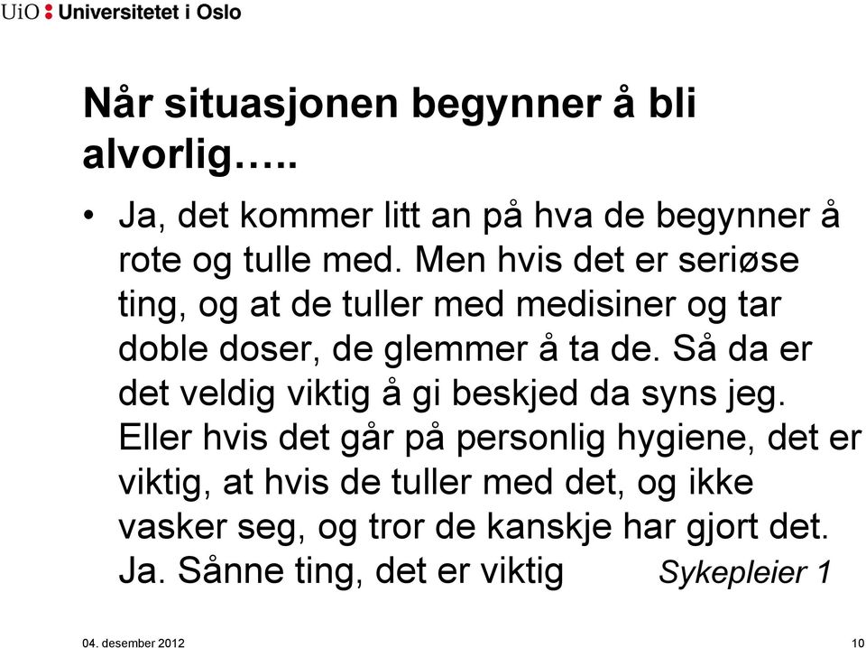 Så da er det veldig viktig å gi beskjed da syns jeg.