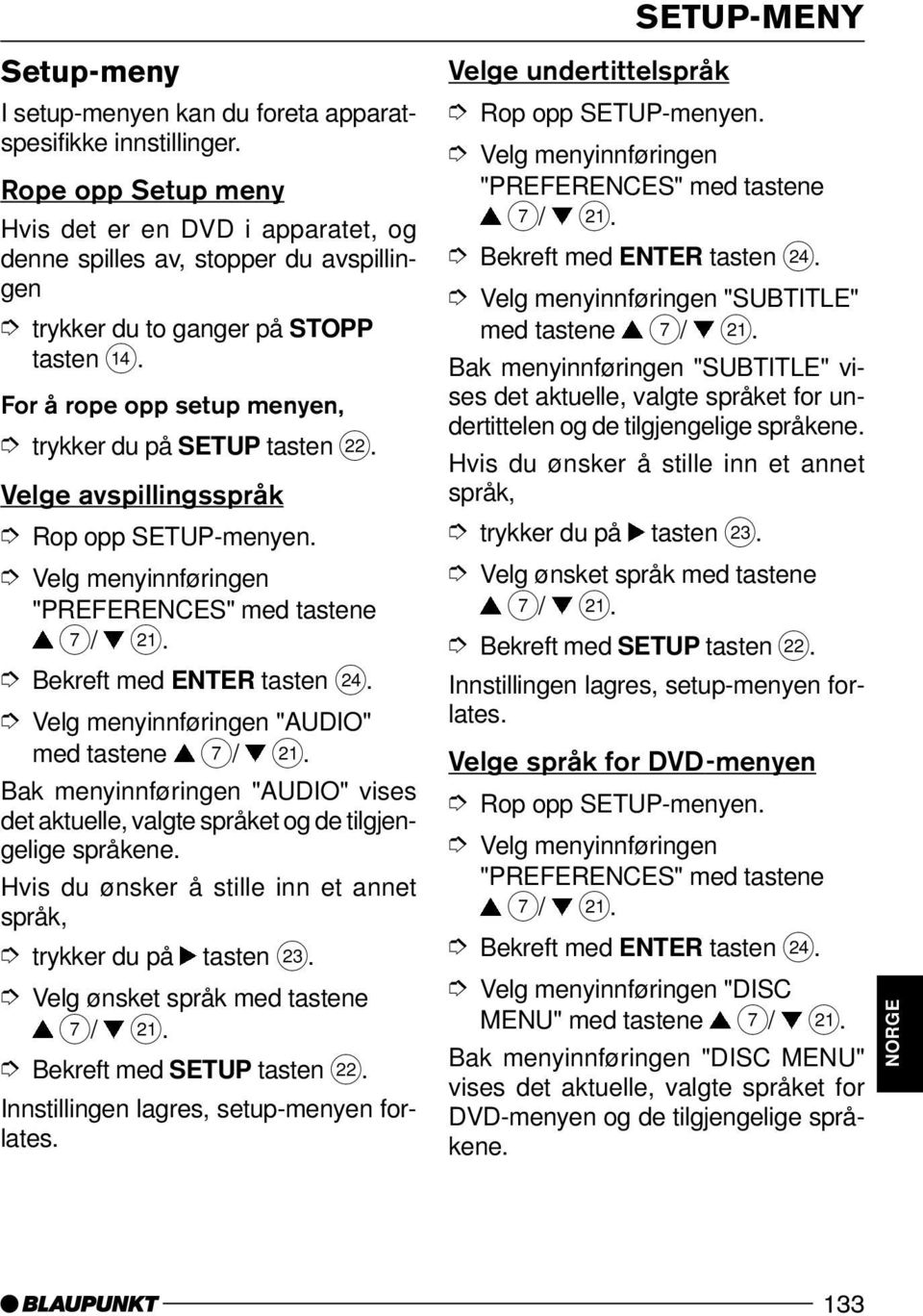 Velge avspillingsspråk Rop opp SETUP-menyen. Velg menyinnføringen "PREFERENCES" med tastene Bekreft med ENTER tasten H.