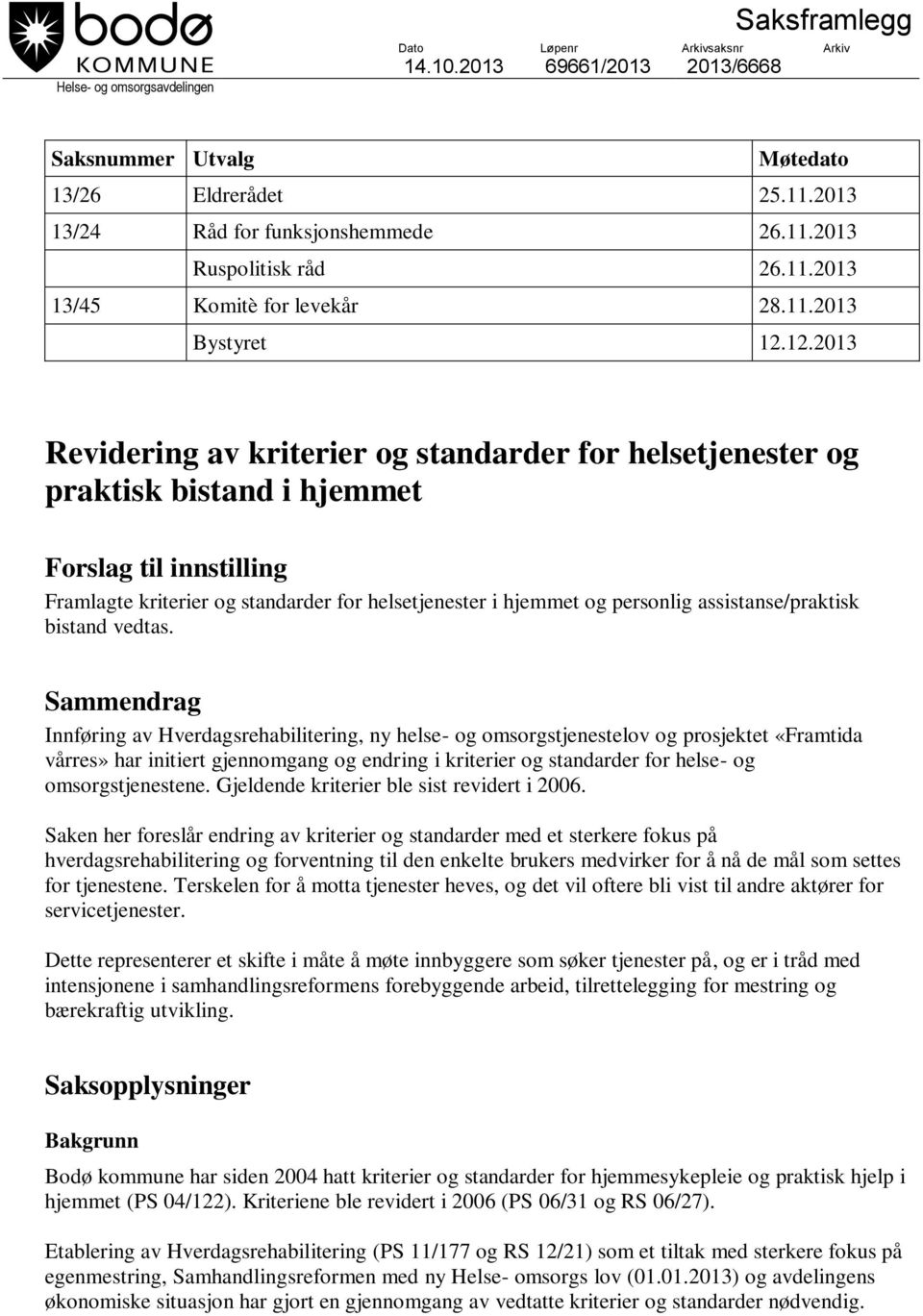 12.2013 Revidering av kriterier og standarder for helsetjenester og praktisk bistand i hjemmet Forslag til innstilling Framlagte kriterier og standarder for helsetjenester i hjemmet og personlig