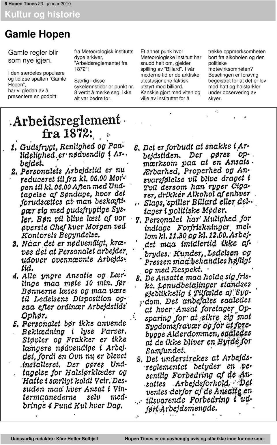 Særlig i disse sykelønnstider er punkt nr. 8 verdt å merke seg. Ikke alt var bedre før. Et annet punk hvor Meteorologiske institutt har snudd helt om, gjelder spilling av Billard.