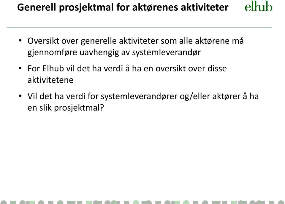 systemleverandør For Elhub vil det ha verdi å ha en oversikt over disse