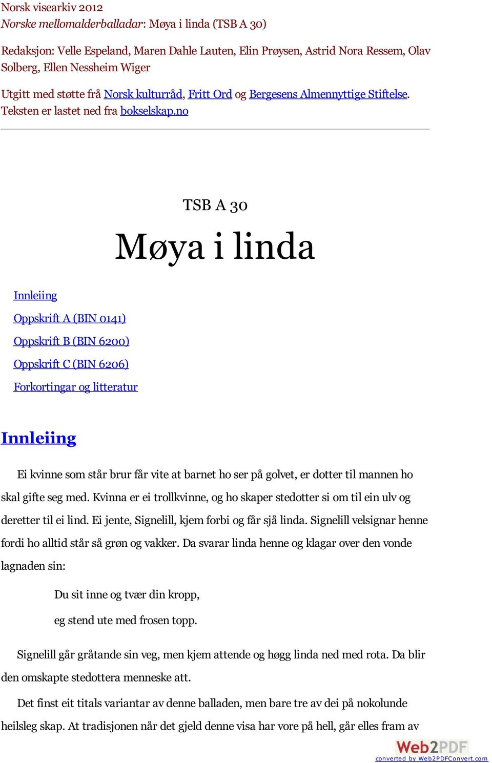 no TSB A 30 Møya i linda Innleiing Oppskrift A (BIN 0141) Oppskrift B (BIN 6200) Oppskrift C (BIN 6206) Forkortingar og litteratur Innleiing Ei kvinne som står brur får vite at barnet ho ser på