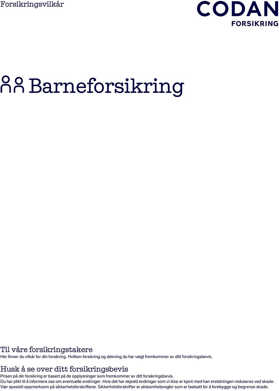 Husk å se over ditt forsikringsbevis Prisen på din forsikring er basert på de opplysninger som fremkommer av ditt forsikringsbevis.