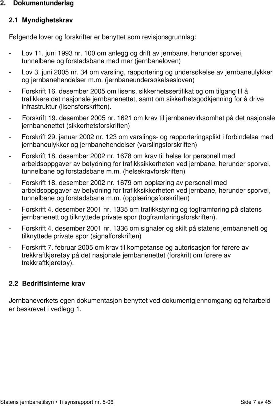 34 om varsling, rapportering og undersøkelse av jernbaneulykker og jernbanehendelser m.m. (jernbaneundersøkelsesloven) - Forskrift 16.