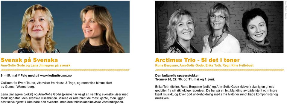 Lena Jinnegren (vokal) og Ann-Sofie Godø (piano) har valgt en samling svenske viser med sterk signatur i den svenske viseskatten.