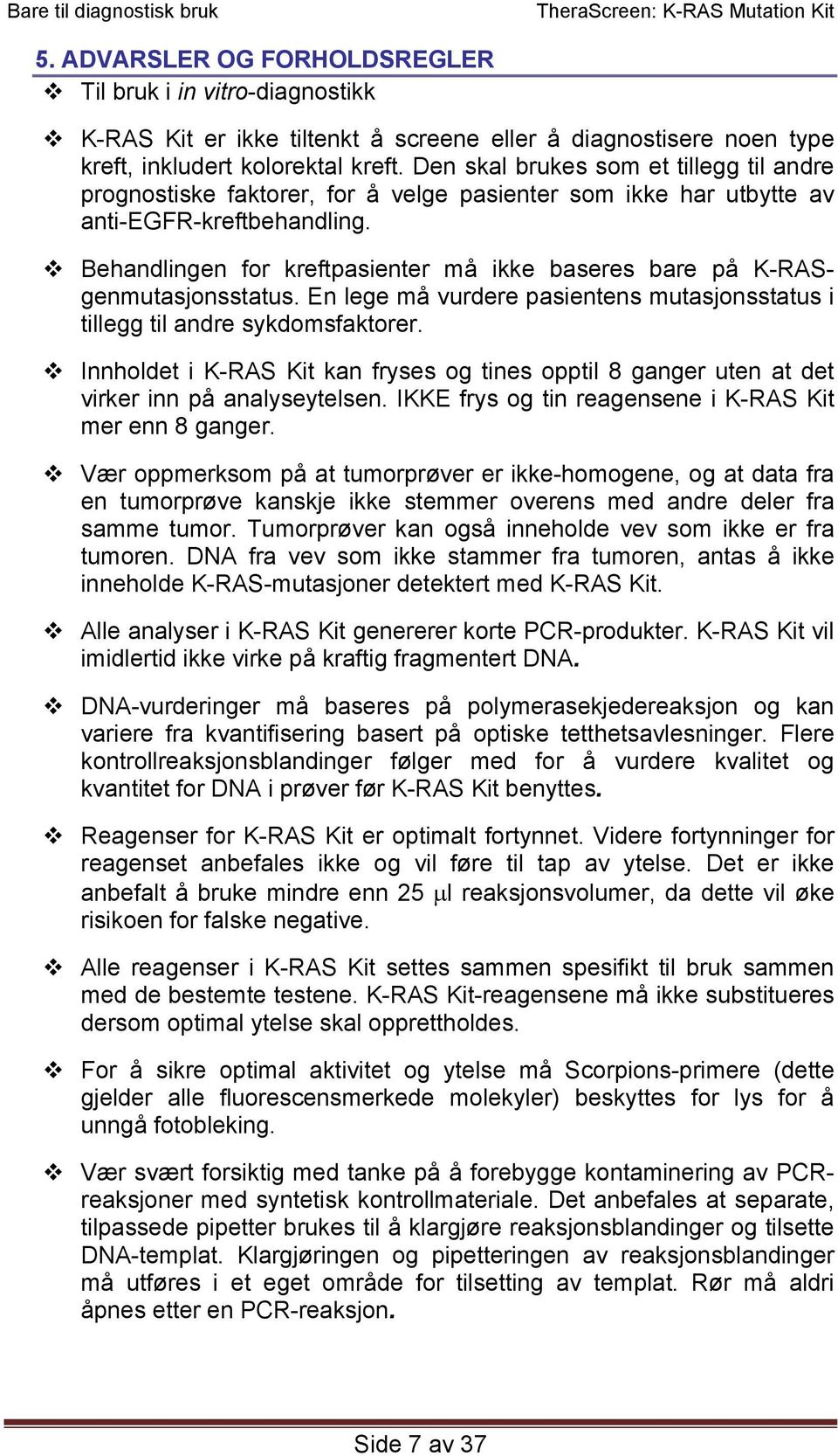 Behandlingen for kreftpasienter må ikke baseres bare på K-RASgenmutasjonsstatus. En lege må vurdere pasientens mutasjonsstatus i tillegg til andre sykdomsfaktorer.