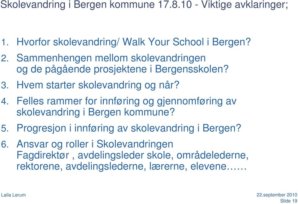 Felles rammer for innføring og gjennomføring av skolevandring i Bergen kommune? 5.