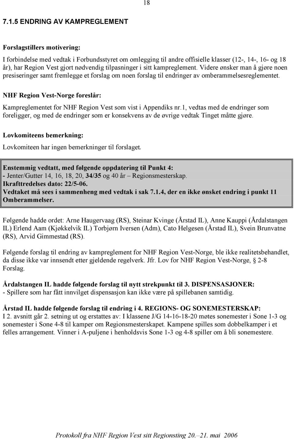 NHF Region Vest-Norge foreslår: Kampreglementet for NHF Region Vest som vist i Appendiks nr.