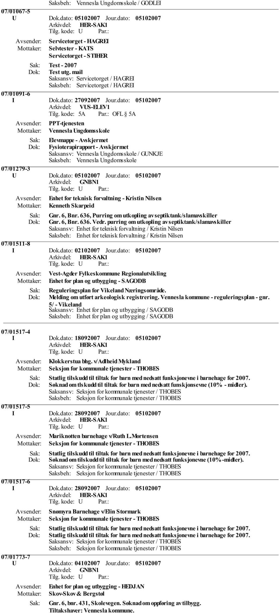 dato: Jour.dato: Enhet for teknisk forvaltning - Kristin Nilsen Kenneth Skarpeid Gnr. 6, Bnr. 636, Purring om utkopling av septiktank/slamavskiller Gnr. 6, Bnr. 636. Vedr.