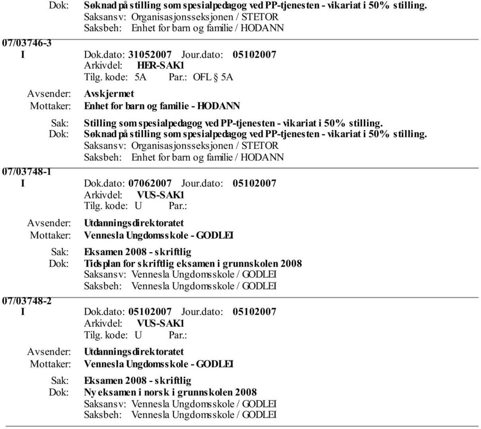 Søknad på stilling som spesialpedagog ved PP-tjenesten - vikariat i 50% stilling. Saksansv: Organisasjonsseksjonen / STETOR Saksbeh: Enhet for barn og familie / HODANN 07/03748-1 I Dok.