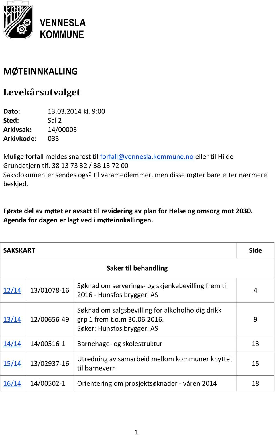 Agenda for dagen er lagt ved i møteinnkallingen.