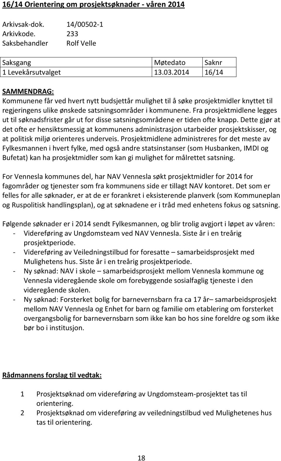 Fra prosjektmidlene legges ut til søknadsfrister går ut for disse satsningsområdene er tiden ofte knapp.