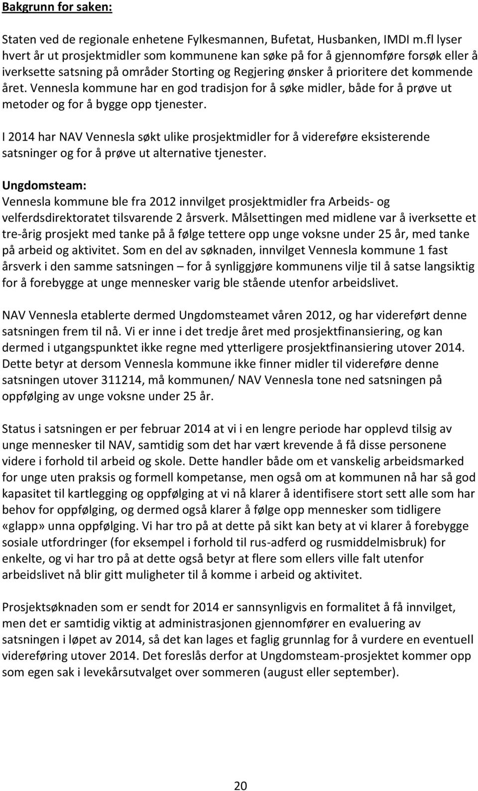 Vennesla kommune har en god tradisjon for å søke midler, både for å prøve ut metoder og for å bygge opp tjenester.