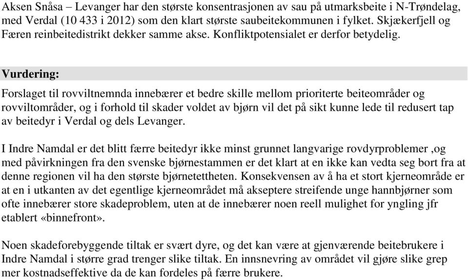 Vurdering: Forslaget til rovviltnemnda innebærer et bedre skille mellom prioriterte beiteområder og rovviltområder, og i forhold til skader voldet av bjørn vil det på sikt kunne lede til redusert tap