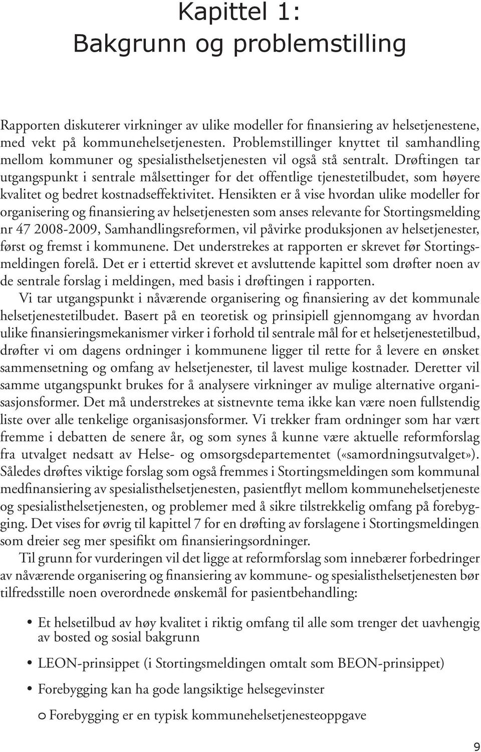 Drøftingen tar utgangspunkt i sentrale målsettinger for det offentlige tjenestetilbudet, som høyere kvalitet og bedret kostnadseffektivitet.