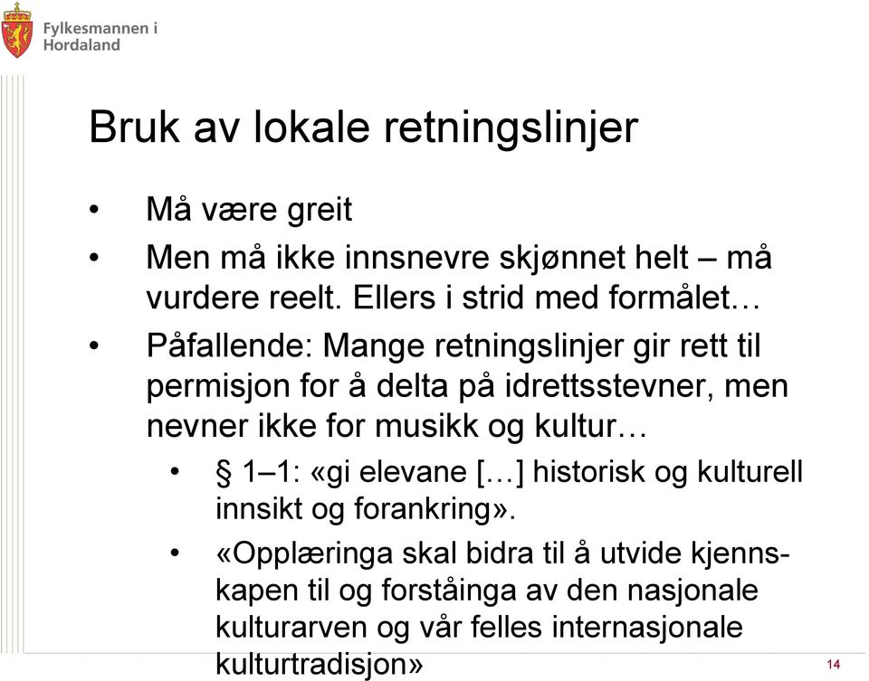 men nevner ikke for musikk og kultur 1 1: «gi elevane [ ] historisk og kulturell innsikt og forankring».